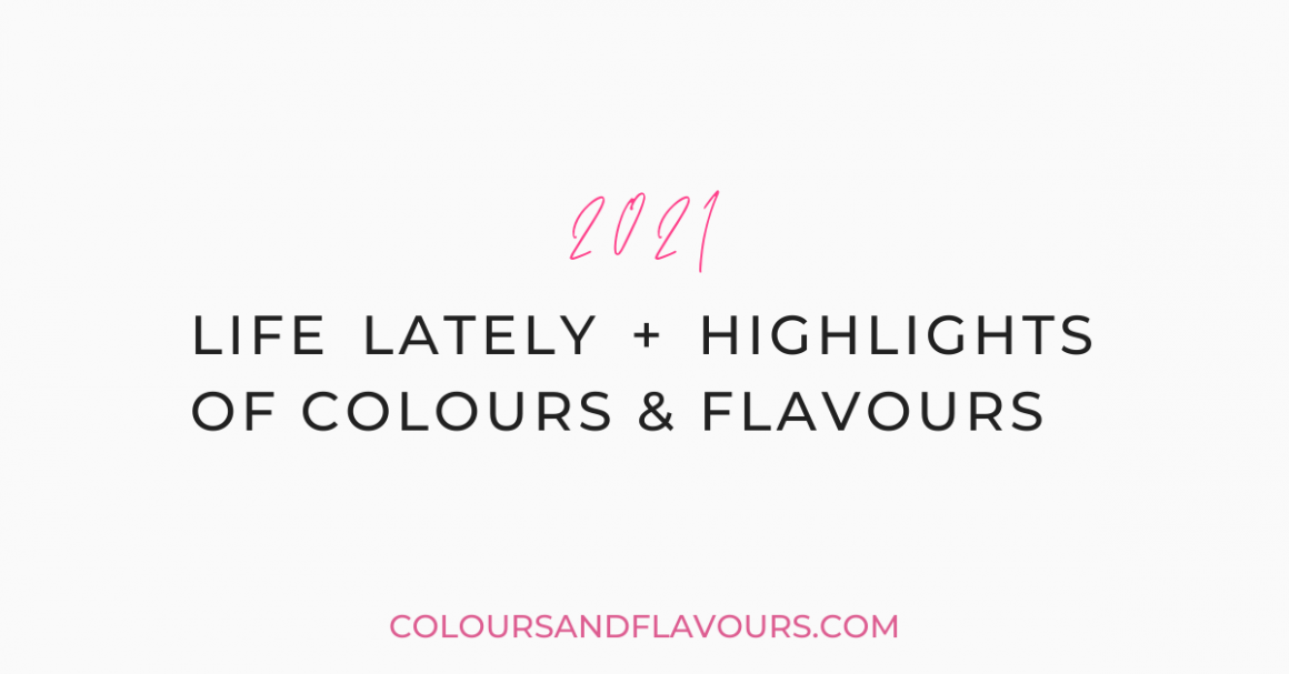 2021: life lately + Highlights of Colours & Flavours - Part 1