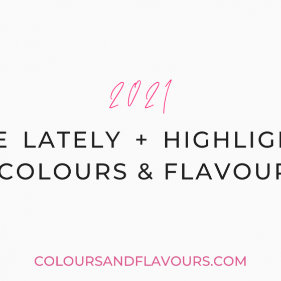 2021: life lately + Highlights of Colours & Flavours - Part 1