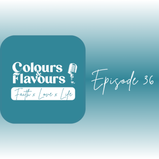 Episode 36: Get to know me and the vision of Colours & Flavours