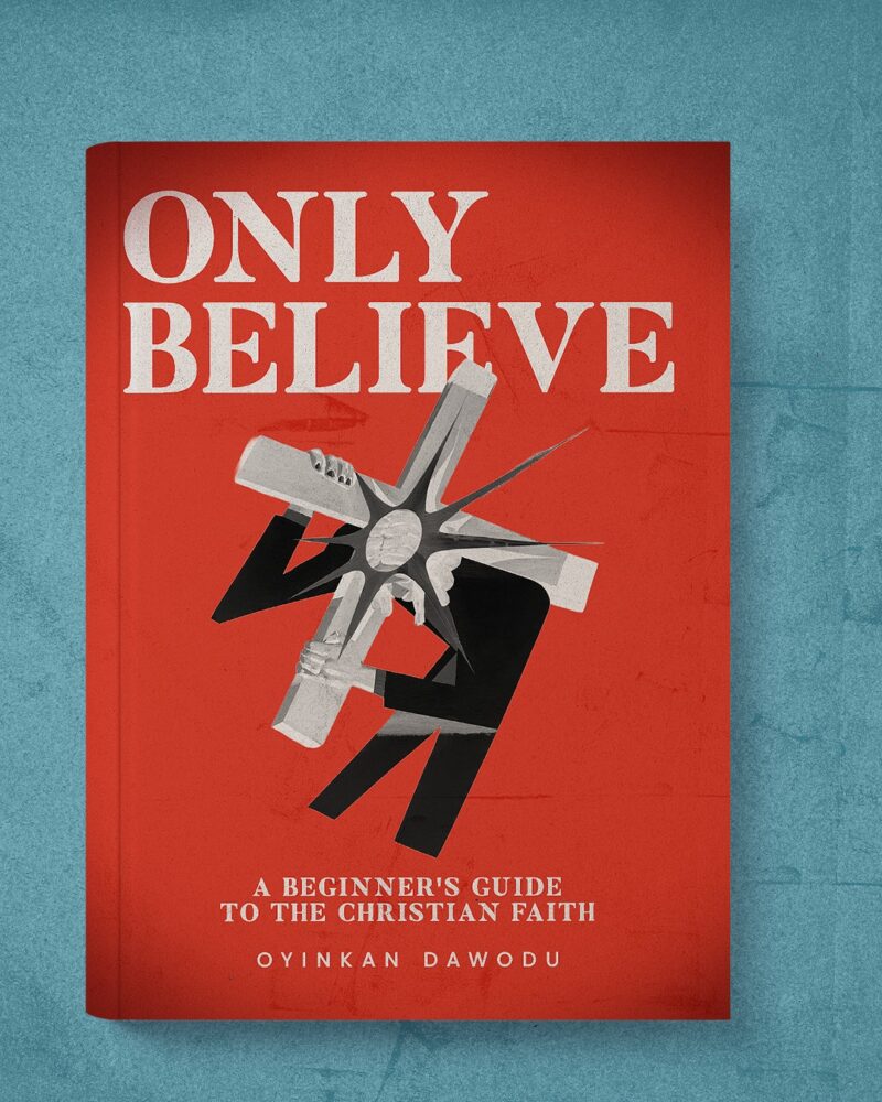 Only Believe: A Beginner’s Guide To The Christian Faith
